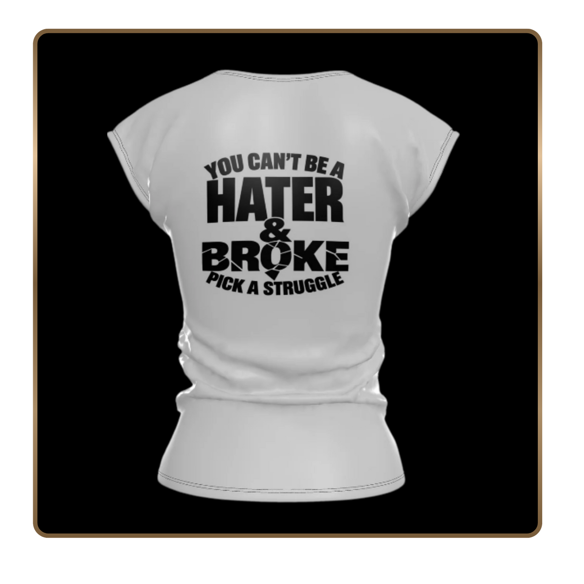 YOU CAN’T BE A HATER AND BROKE PICK A STRUGGLE