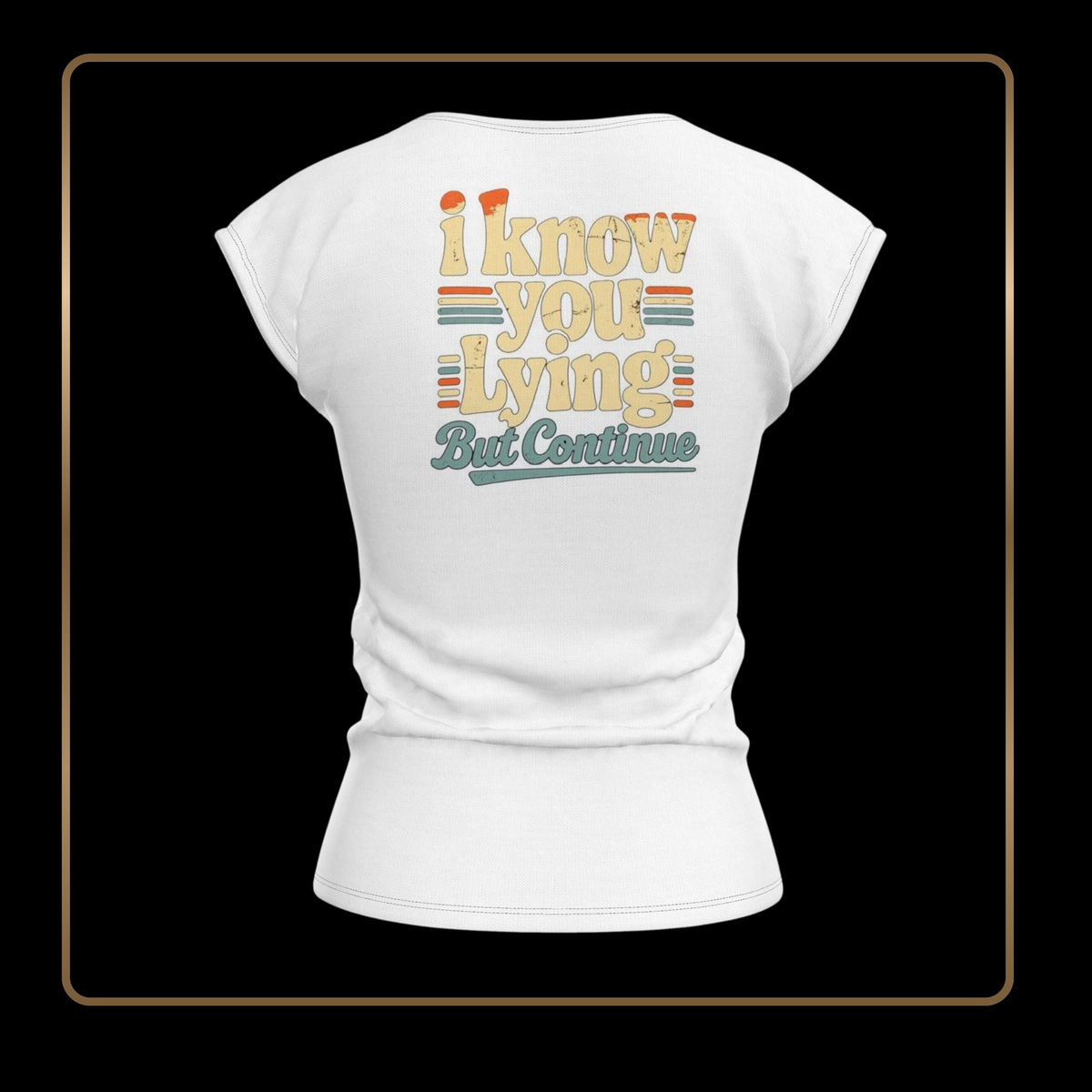 I Know You Lying, But Continue — Women’s Relaxed Fit T-Shirt